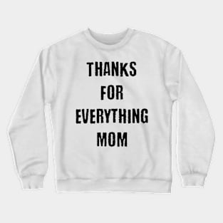 Thanks for everthing mom Crewneck Sweatshirt